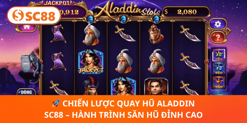 🚀 Chiến Lược Quay Hũ Aladdin SC88 – Hành Trình Săn Hũ Đỉnh Cao