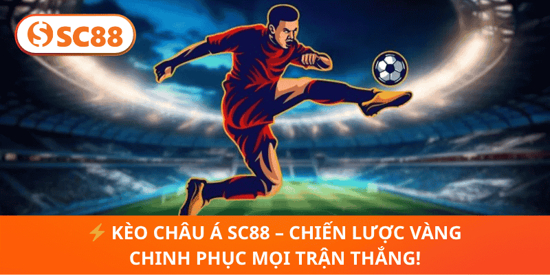 ⚡ Kèo Châu Á SC88 – Chiến Lược Vàng Chinh Phục Mọi Trận Thắng!