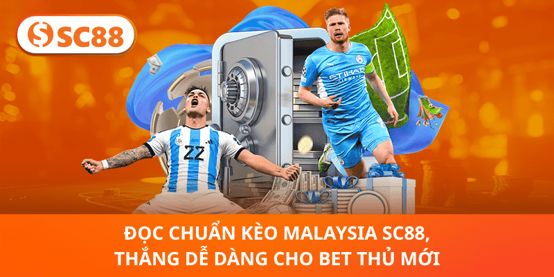 Kèo Malaysia SC88 – Bí Quyết Đọc Chuẩn, Thắng Nhanh Cho Bet Thủ Mới