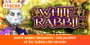 White Rabbit Megaways – Phiêu Lưu Kỳ Ảo, Thắng Lớn Ngay Tại SC88