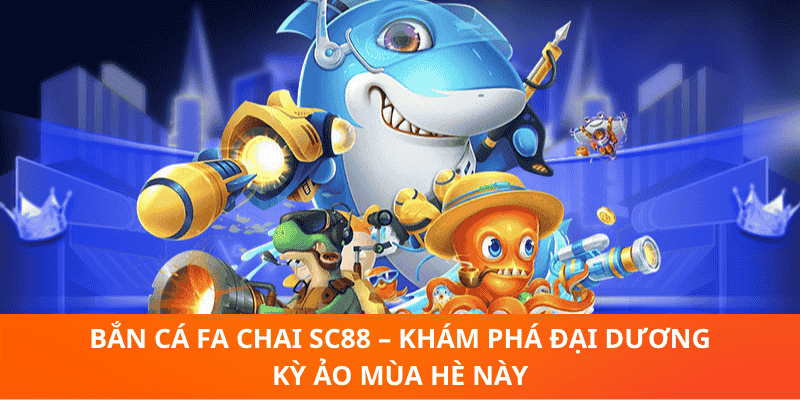 Bắn Cá FA Chai SC88 – Trải Nghiệm Đại Dương Kỳ Ảo